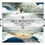 Hey Rosetta!, Into Your Lungs (and around in your heart and on through your blood)