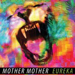 Mother Mother, Eureka