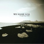 We Made God, It's Getting Colder mp3