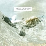 We Are the Ocean, Go Now And Live