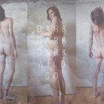 Dark Dark Dark, Wild Go mp3
