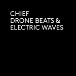 Chief, Drone Beats & Electric Waves mp3
