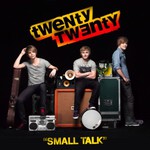 Twenty Twenty, Small Talk mp3