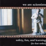 We Are Scientists, Safety, Fun, and Learning (In That Order)