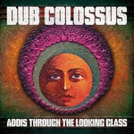 Dub Colossus, Addis Through The Looking Glass