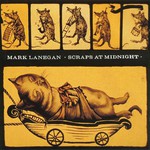 Mark Lanegan Band, Scraps At Midnight