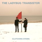 The Ladybug Transistor, Clutching Stems