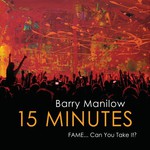 Barry Manilow, 15 Minutes