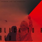 Sparrow And The Workshop, Black To Red