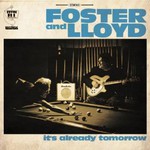 Foster & Lloyd, It's Already Tomorrow