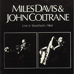 Miles Davis & John Coltrane, Live In Stockholm 1960