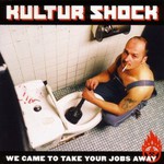 Kultur Shock, We Came to Take Your Jobs Away