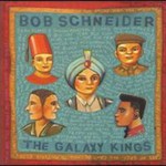 Bob Schneider, The Galaxy Kings mp3