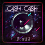 Cash Cash, Love or Lust