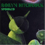Robyn Hitchcock, Spooked