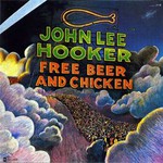 John Lee Hooker, Free Beer and Chicken