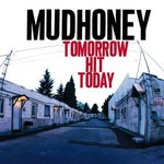 Mudhoney, Tomorrow Hit Today