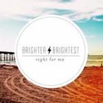 Brighter Brightest, Right For Me