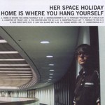 Her Space Holiday, Home Is Where You Hang Yourself mp3
