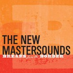 The New Mastersounds, Breaks From The Border