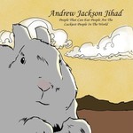 Andrew Jackson Jihad, People That Can Eat People Are the Luckiest People in the World mp3