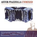 Astor Piazzolla, Unmixed