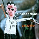 Arnaldo Antunes, Paradeiro