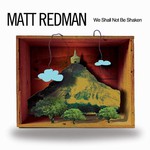 Matt Redman, We Shall Not Be Shaken