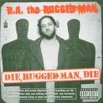 R.A. the Rugged Man, Die Rugged Man Die