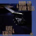 Buddy Guy & Junior Wells, Alone & Acoustic