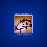 Blue October, Any Man In America