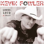 Kevin Fowler, Loose Loud & Crazy mp3