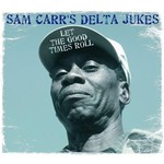 Sam Carr's Delta Jukes, Let the Good Times Roll mp3