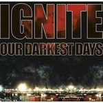 Ignite, Our Darkest Days
