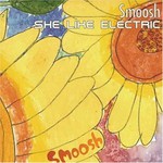 Smoosh, She Like Electric