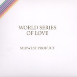 Midwest Product, World Series of Love