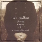 Rich Mullins, A Liturgy, a Legacy & a Ragamuffin Band mp3