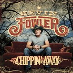 Kevin Fowler, Chippin' Away