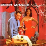Robert Mitchum, Calypso - Is Like So...