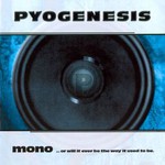 Pyogenesis, Mono... or Will It Ever Be the Way It Used to Be