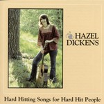 Hazel Dickens, Hard Hitting Songs for Hard Hit People