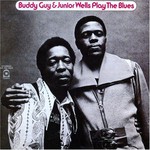 Buddy Guy & Junior Wells, Play the Blues