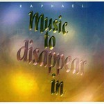 Raphael, Music to Disappear In