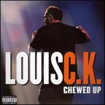 Louis C.K., Chewed Up