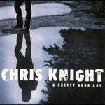 Chris Knight, A Pretty Good Guy