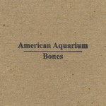 American Aquarium, Bones