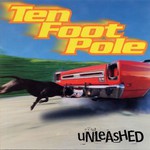 Ten Foot Pole, Unleashed