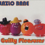 Lazlo Bane, Guilty Pleasures