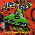 La Gusana Ciega, Super Bee mp3