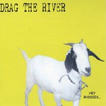 Drag the River, Hey Buddies... mp3